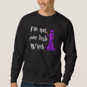 I m Not Your Litte Witch Witchcraft Wiccan  Hallow Sweatshirt (Vorderseite)