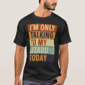 I m Only Talking To My Lizard Today Lizard T-Shirt (Vorderseite)
