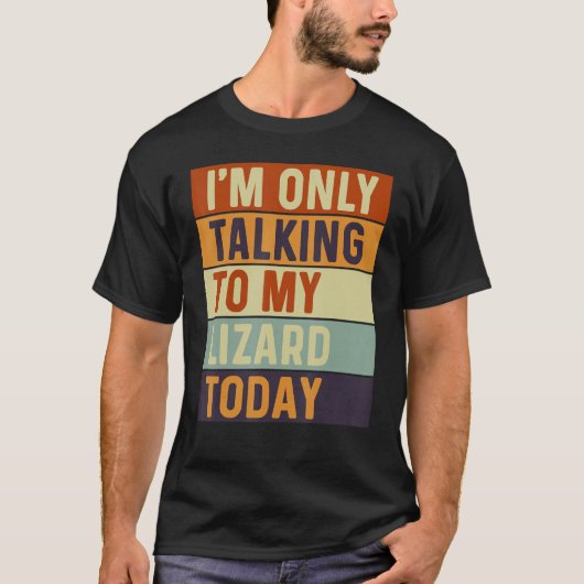I m Only Talking To My Lizard Today Lizard T-Shirt (Vorderseite)