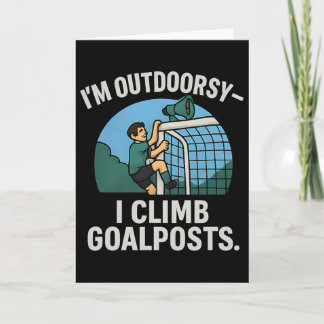 I’m Outdoorsy I Climb Goalposts Soccer Fan Novelty Karte