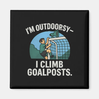 I’m Outdoorsy I Climb Goalposts Soccer Fan Novelty Magnet