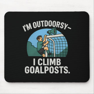 I’m Outdoorsy I Climb Goalposts Soccer Fan Novelty Mousepad