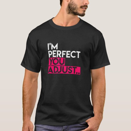 I m Perfect You Adjust Slogan  for Men or Women  T-Shirt (Vorderseite)