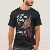I´m Pretty and I now it Highland cattle Breeder T-Shirt (Vorderseite)