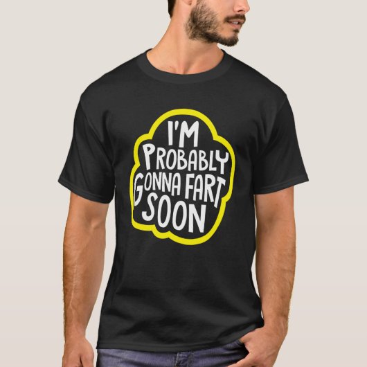 I m Probably Gonna Fart Soon Humor T-Shirt (Vorderseite)