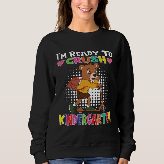 I m Ready To Crush Kindergarten Bear With Scooter Sweatshirt (Vorderseite)