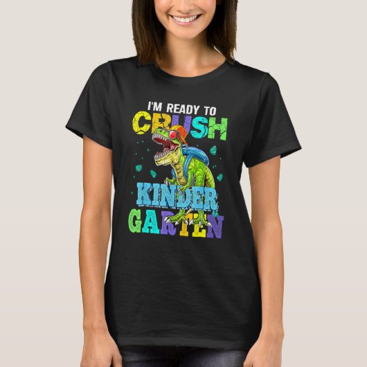 I m Ready To Crush Kindergarten Dinosaur Back To S T-Shirt (Vorderseite)