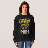 I m Ready To Crush Pre K Monster Truck Back To Sch Sweatshirt (Vorne ganz)