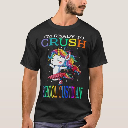 I m Ready To Crush SCHOOL CUSTODIAN Unicorn T-Shirt (Vorderseite)
