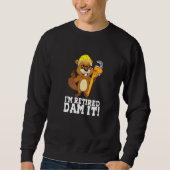I m Remüde Dam It Beaver Plumber Pipe Handwerker R Sweatshirt (Vorderseite)