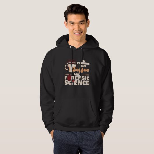 I m Running On Coffee And Forensic Science Hoodie (Vorne ganz)