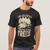 I’m Silently Judging Your Trees Arborist Gift T-Shirt (Vorderseite)
