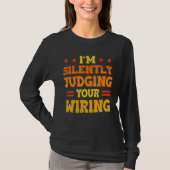 I m Silently Judging Your Wiring Electrical Engine T-Shirt (Vorderseite)