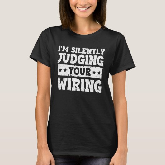I m Silently Judging Your Wiring Electrical Engine T-Shirt (Vorderseite)