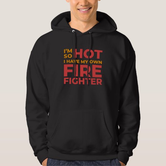 I m So Hot I Have My Own Firefighter Wife Hoodie (Vorderseite)