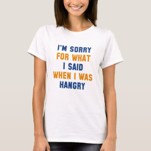 I’m Sorry For What I Said T-Shirt