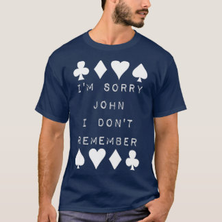 I’m Sorry John I Don’t Remember Funny Poker Humor T-Shirt