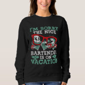 I M Sorry The Nice Bartender Is On Vacation  Barte Sweatshirt (Vorderseite)