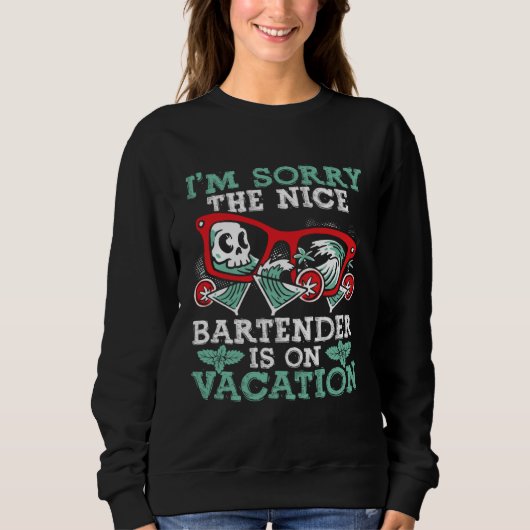 I M Sorry The Nice Bartender Is On Vacation  Barte Sweatshirt (Vorderseite)