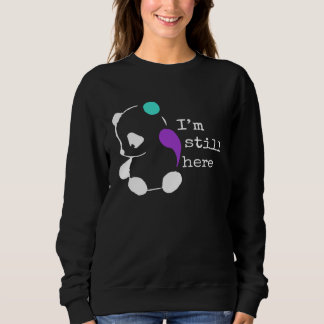 I m Still Here  Semicolon  Suicide Prevention Awar Sweatshirt