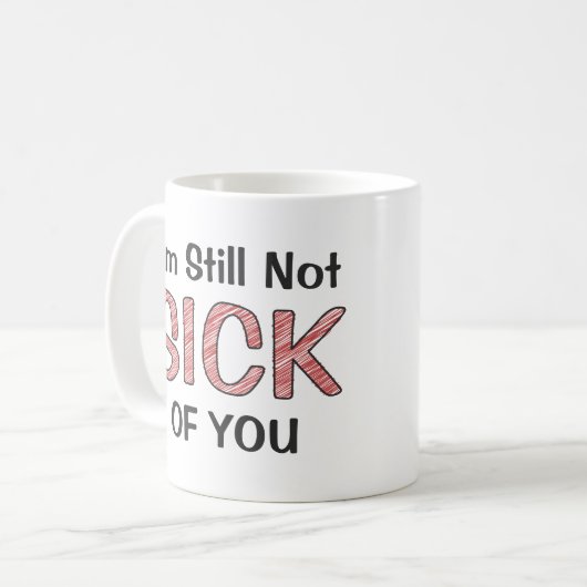 I’m Still Not Sick Of You Funny Sarcastic Scribble Kaffeetasse (Vorderseite Links)