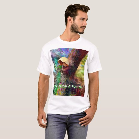 I’m Such A Fun-gi T-Shirt (Vorne ganz)