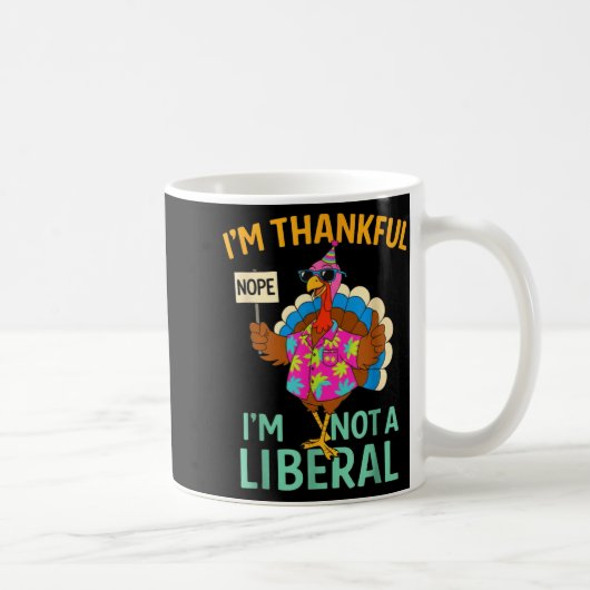 I’m Thankful I’m Not A Liberal Funny Thanksgiving  Kaffeetasse (Rechts)