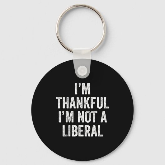 I’m Thankful I’m Not A Liberal Funny Thanksgiving Schlüsselanhänger (Vorderseite)