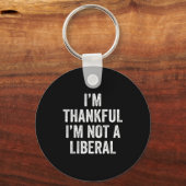 I’m Thankful I’m Not A Liberal Funny Thanksgiving Schlüsselanhänger (Vorderseite)
