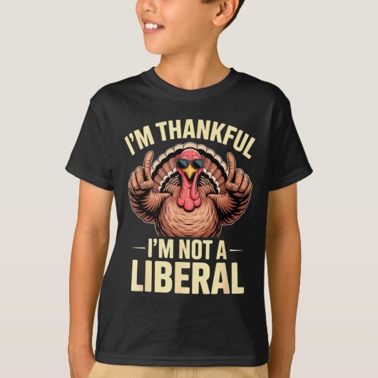 I’m Thankful I’m Not A Liberal Funny Thanksgiving T-Shirt (Vorderseite)