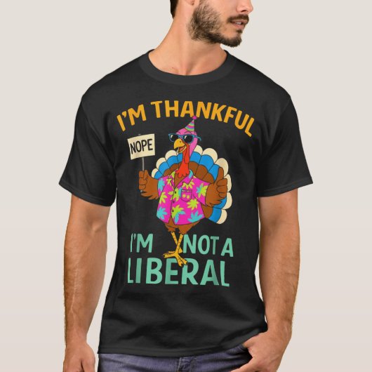 I’m Thankful I’m Not A Liberal Funny Thanksgiving  T-Shirt (Vorderseite)