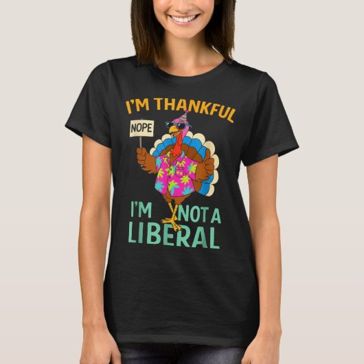 I’m Thankful I’m Not A Liberal Funny Thanksgiving  T-Shirt (Vorderseite)