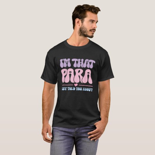 I m That para They Told You About Paraprofessional T-Shirt (Vorne ganz)