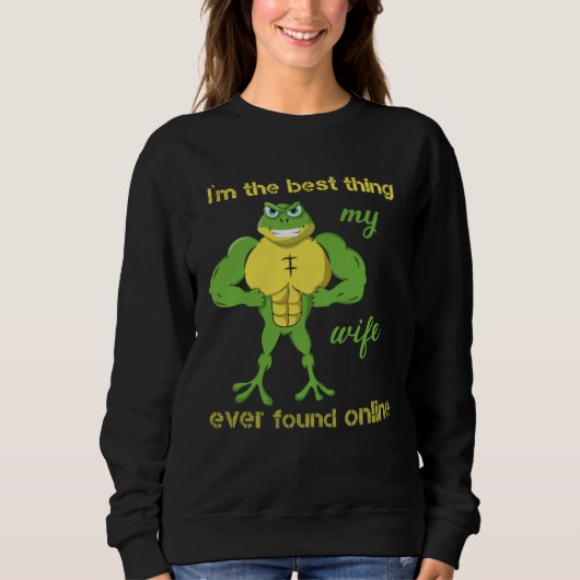 I m The Best Thing My Wife Ever Found Online Frog Sweatshirt (Vorderseite)