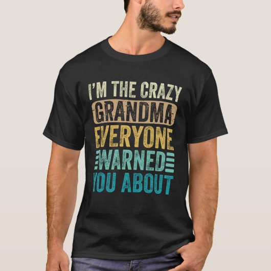 I m The Crazy Grandma Everyone Warned You About Mo T-Shirt (Vorderseite)