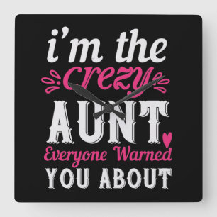 I’M The Crezy Aunt Everyone Warned You About-01.Pn Quadratische Wanduhr