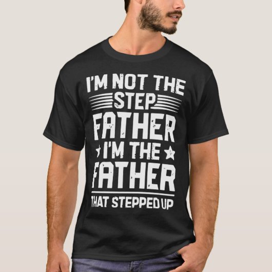 I m The Father That Stepped Up   Stepfather Stepda T-Shirt (Vorderseite)