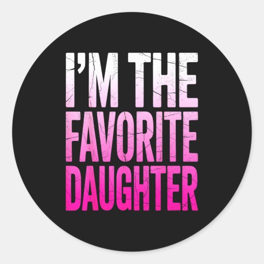 I’m The Favorite Girl Funny Family Humor Daughter  Runder Aufkleber (Vorderseite)