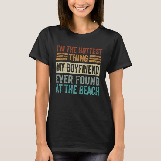 I m The Hottest Thing My Boyfriend Ever Found At T T-Shirt (Vorderseite)
