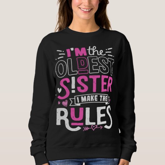 I m The Oldest Sister I Make The Rules Sibling Out Sweatshirt (Vorderseite)
