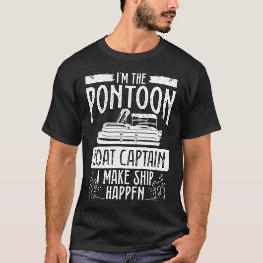 I´m The Pontoon Boat Captain I Make Ship Happen Ba T-Shirt (Vorderseite)