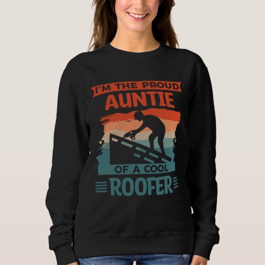 I m The Proud Auntie Of A Cool Roofer Roofing Roof Sweatshirt (Vorderseite)