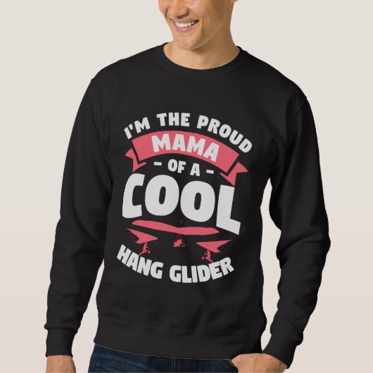 I m The Proud Mama Of A Cool Hang Glider Gliding G Sweatshirt (Vorderseite)