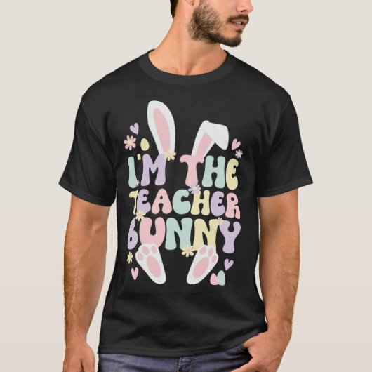 I m The Teacher Easter Bunny Teaching Easter Day T-Shirt (Vorderseite)