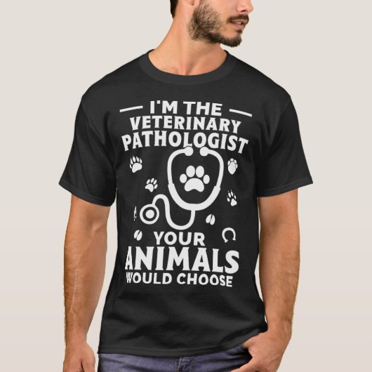I m The Veterinary Pathologist Your Animals Would  T-Shirt (Vorderseite)