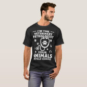 I m The Veterinary Pathologist Your Animals Would  T-Shirt (Vorne ganz)