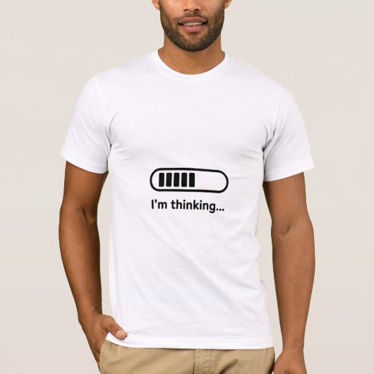 I’m Thinking… Funny Loading T-Shirt (Vorderseite)