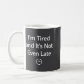 I’m Tired And It’s Not Even Late Funny Everyday Hu Kaffeetasse (Links)
