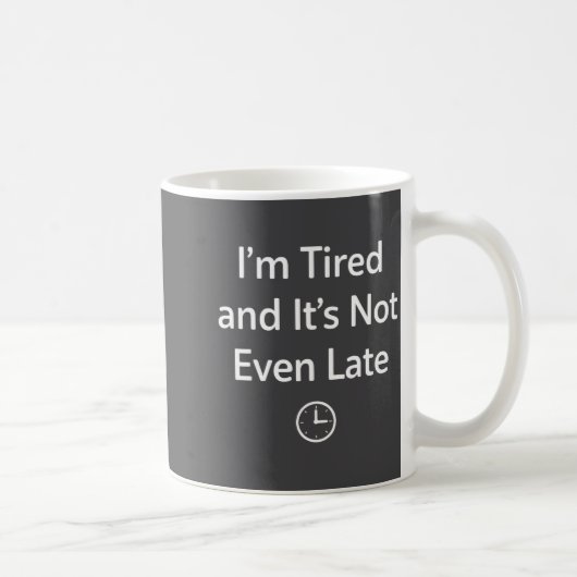 I’m Tired And It’s Not Even Late Funny Everyday Hu Kaffeetasse (Rechts)