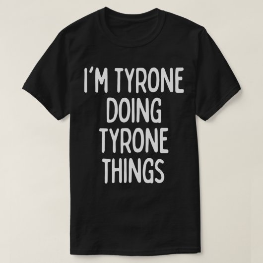 I’m Tyrone Doing Tyrone Things, Funny First Name T-Shirt (Design vorne)